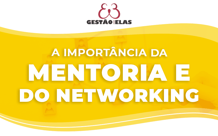 A importância da mentoria e do networking para empresárias